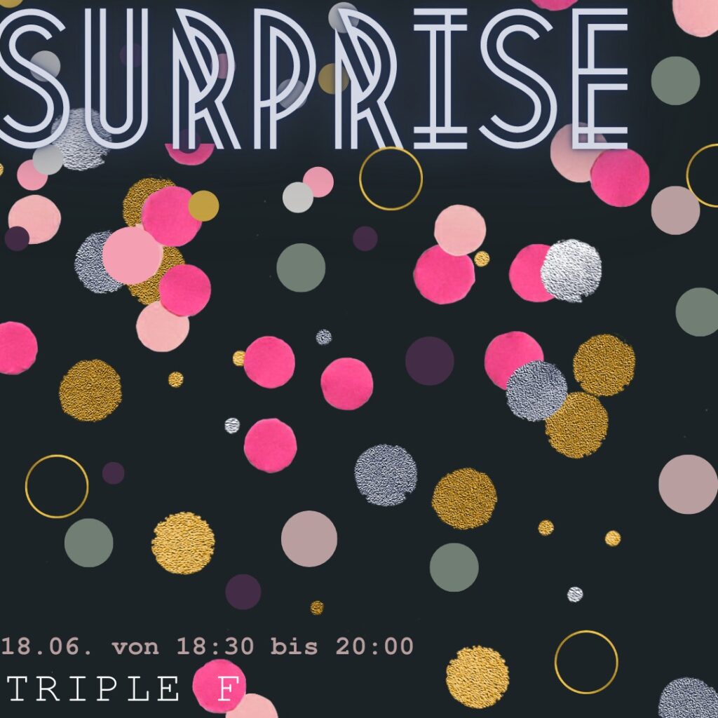 Insta-Kachel für Triple F "Surprise" am Freitag den18.06.2021 von 18:30 Uhr bis 20:00 Uhr